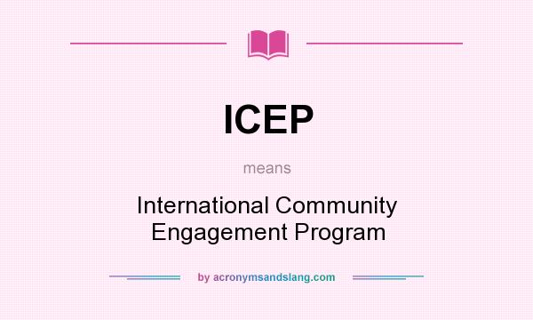 What does ICEP mean? It stands for International Community Engagement Program