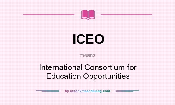 What does ICEO mean? It stands for International Consortium for Education Opportunities