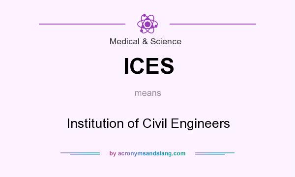 What does ICES mean? It stands for Institution of Civil Engineers