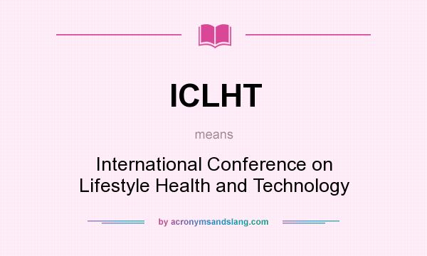 What does ICLHT mean? It stands for International Conference on Lifestyle Health and Technology