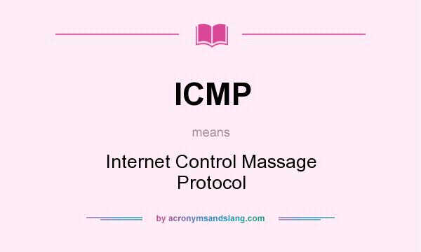 What does ICMP mean? It stands for Internet Control Massage Protocol