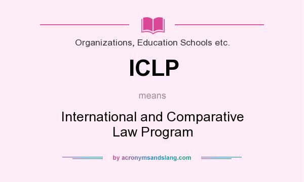 What does ICLP mean? It stands for International and Comparative Law Program