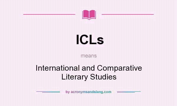 What does ICLs mean? It stands for International and Comparative Literary Studies