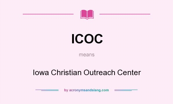 What does ICOC mean? It stands for Iowa Christian Outreach Center