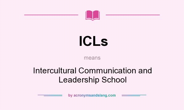 What does ICLs mean? It stands for Intercultural Communication and Leadership School