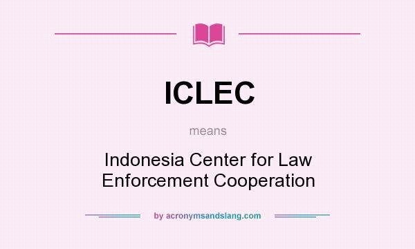 What does ICLEC mean? It stands for Indonesia Center for Law Enforcement Cooperation