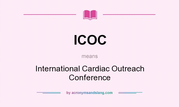 What does ICOC mean? It stands for International Cardiac Outreach Conference
