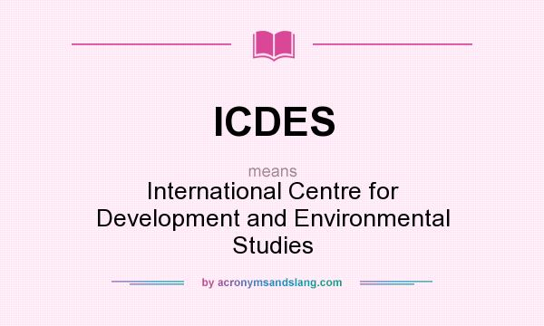 What does ICDES mean? It stands for International Centre for Development and Environmental Studies