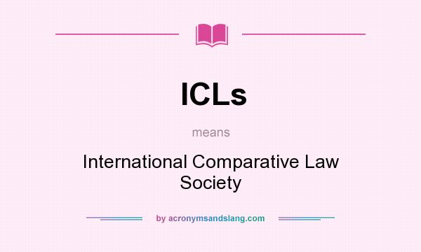 What does ICLs mean? It stands for International Comparative Law Society