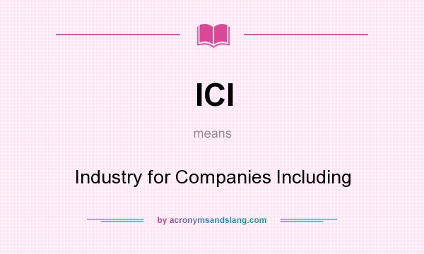 What does ICI mean? It stands for Industry for Companies Including