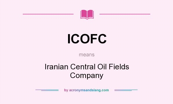 What does ICOFC mean? It stands for Iranian Central Oil Fields Company