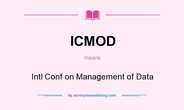 What does ICMOD mean? It stands for Intl Conf on Management of Data