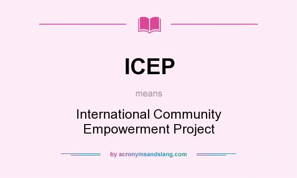 What does ICEP mean? It stands for International Community Empowerment Project