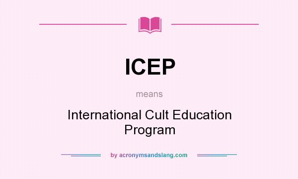 What does ICEP mean? It stands for International Cult Education Program