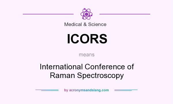 What does ICORS mean? It stands for International Conference of Raman Spectroscopy