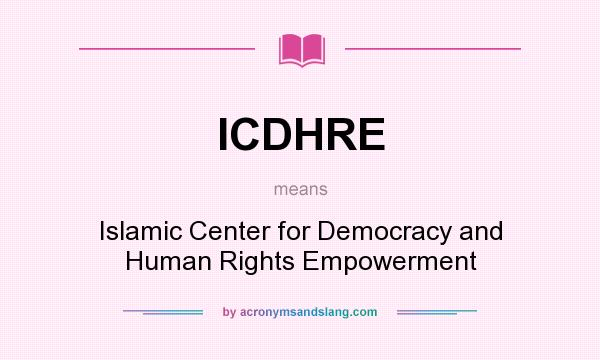 What does ICDHRE mean? It stands for Islamic Center for Democracy and Human Rights Empowerment