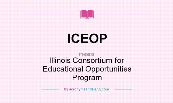 What does ICEOP mean? It stands for Illinois Consortium for Educational Opportunities Program
