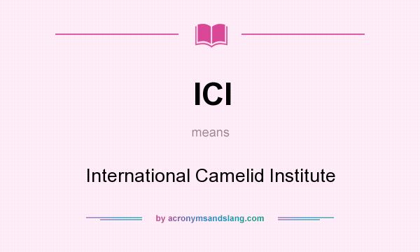 What does ICI mean? It stands for International Camelid Institute