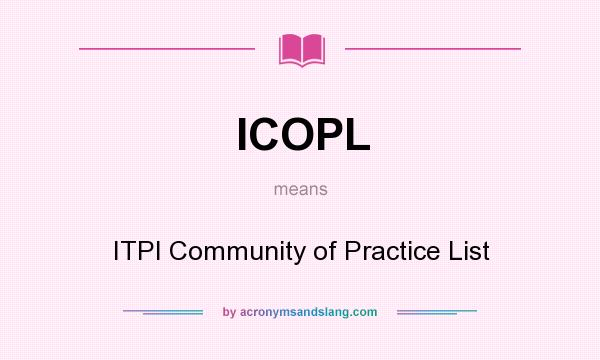 What does ICOPL mean? It stands for ITPI Community of Practice List