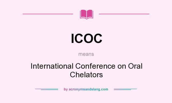 What does ICOC mean? It stands for International Conference on Oral Chelators