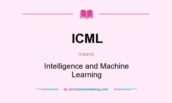 What does ICML mean? It stands for Intelligence and Machine Learning