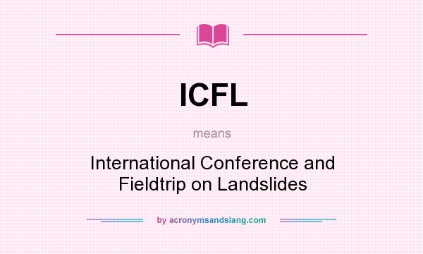 What does ICFL mean? It stands for International Conference and Fieldtrip on Landslides