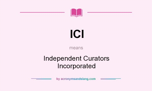 What does ICI mean? It stands for Independent Curators Incorporated