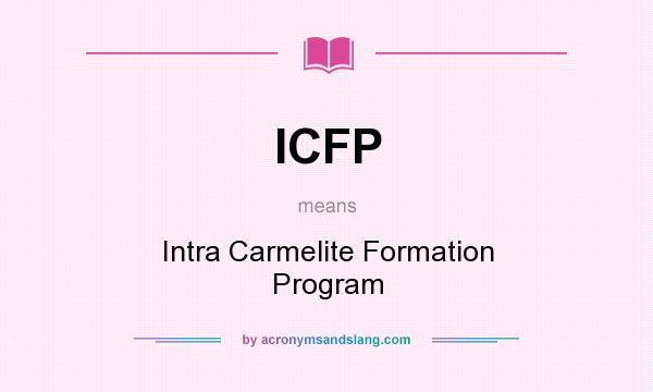 What does ICFP mean? It stands for Intra Carmelite Formation Program