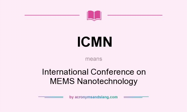 What does ICMN mean? It stands for International Conference on MEMS Nanotechnology