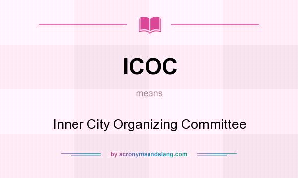 What does ICOC mean? It stands for Inner City Organizing Committee