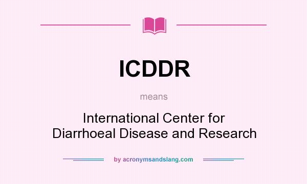 What does ICDDR mean? It stands for International Center for Diarrhoeal Disease and Research
