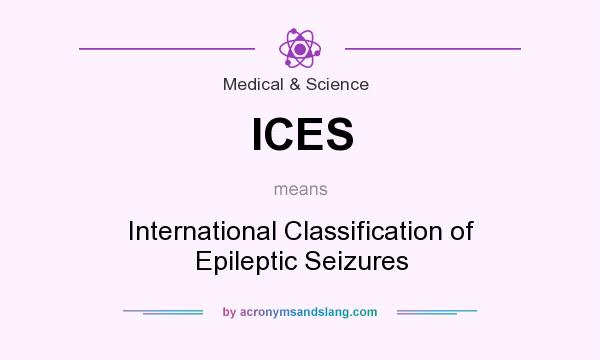 What does ICES mean? It stands for International Classification of Epileptic Seizures