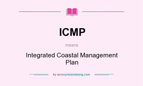 What does ICMP mean? It stands for Integrated Coastal Management Plan