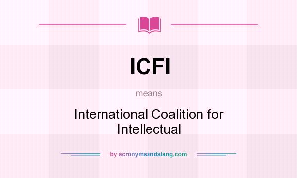 What does ICFI mean? It stands for International Coalition for Intellectual
