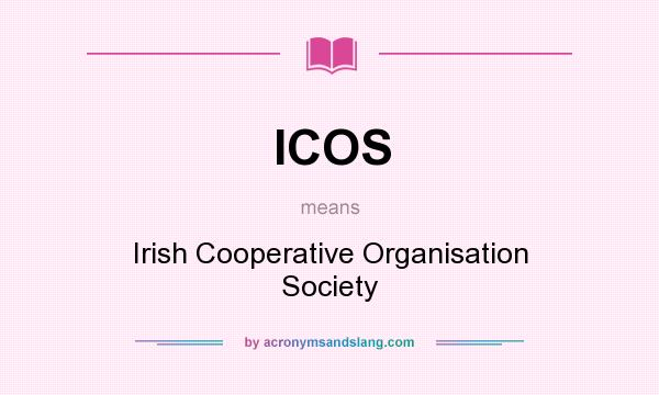 What does ICOS mean? It stands for Irish Cooperative Organisation Society