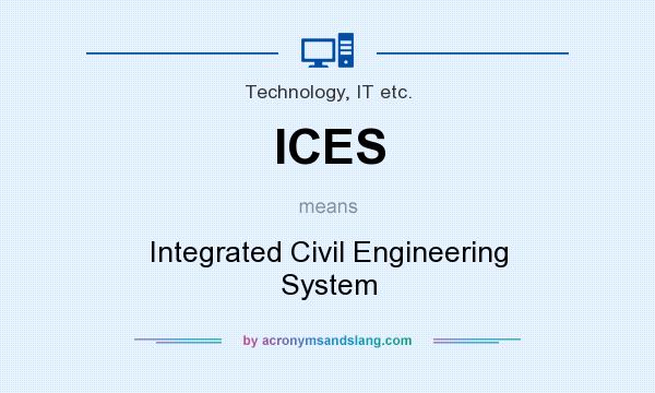 What does ICES mean? It stands for Integrated Civil Engineering System