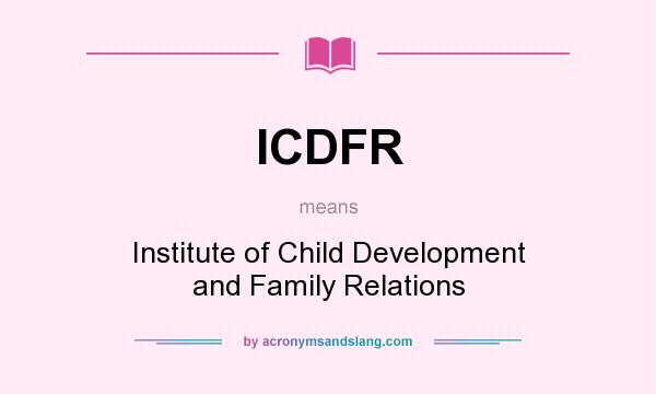 What does ICDFR mean? It stands for Institute of Child Development and Family Relations
