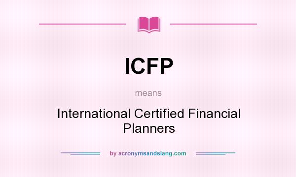 What does ICFP mean? It stands for International Certified Financial Planners