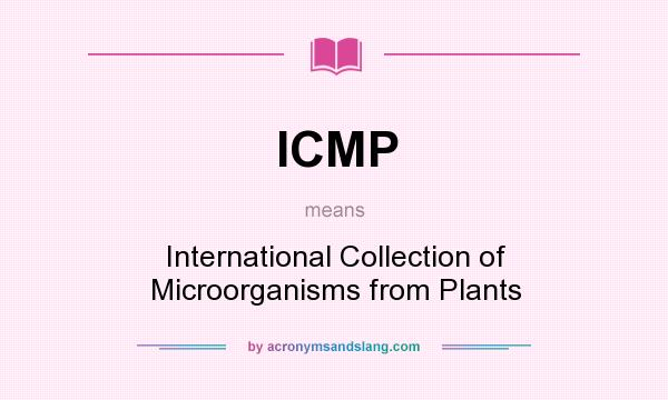 What does ICMP mean? It stands for International Collection of Microorganisms from Plants