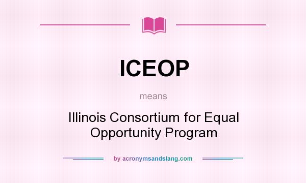 What does ICEOP mean? It stands for Illinois Consortium for Equal Opportunity Program