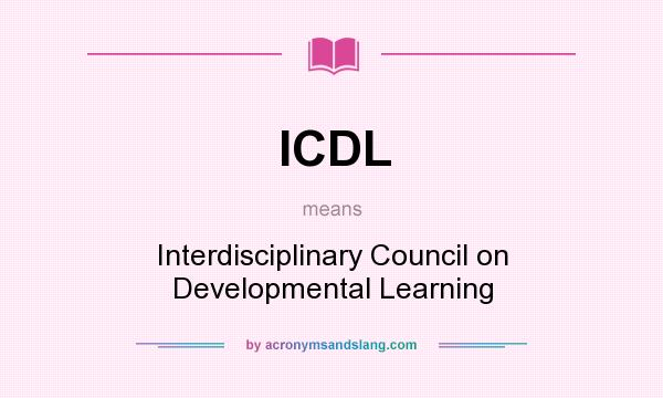 What does ICDL mean? It stands for Interdisciplinary Council on Developmental Learning