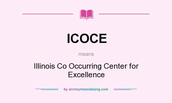 What does ICOCE mean? It stands for Illinois Co Occurring Center for Excellence