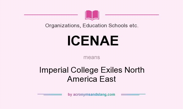 What does ICENAE mean? It stands for Imperial College Exiles North America East