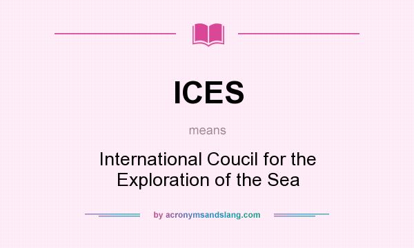What does ICES mean? It stands for International Coucil for the Exploration of the Sea