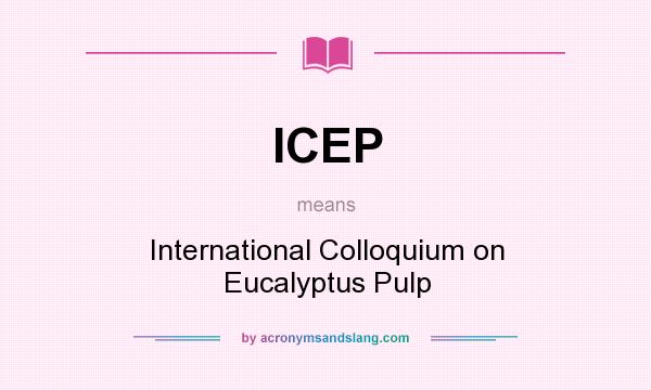 What does ICEP mean? It stands for International Colloquium on Eucalyptus Pulp