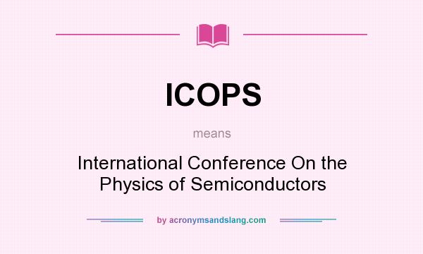 What does ICOPS mean? It stands for International Conference On the Physics of Semiconductors
