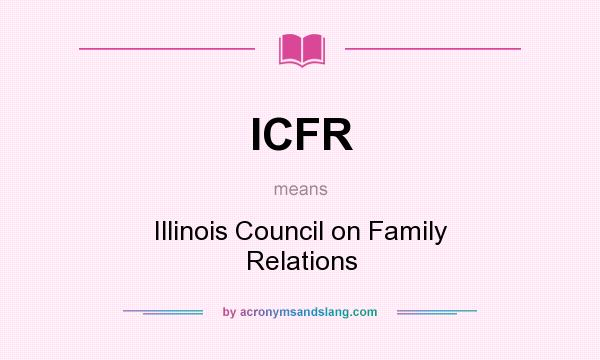 What does ICFR mean? It stands for Illinois Council on Family Relations