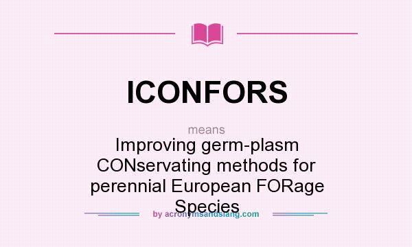 What does ICONFORS mean? It stands for Improving germ-plasm CONservating methods for perennial European FORage Species
