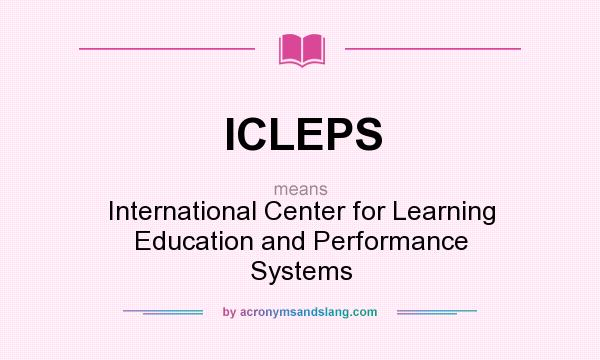 What does ICLEPS mean? It stands for International Center for Learning Education and Performance Systems