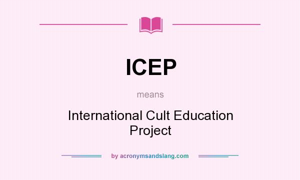What does ICEP mean? It stands for International Cult Education Project